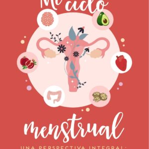 Mi ciclo menstrual. Una perspectiva integral: psicología y nutrición
