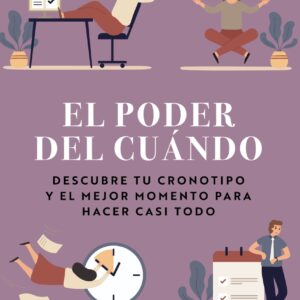 El poder del cuándo. Descubre tu cronotipo y el mejor momento para hacer casi todo