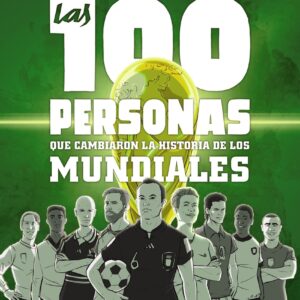 Las 100 personas que cambiaron la historia de los mundiales
