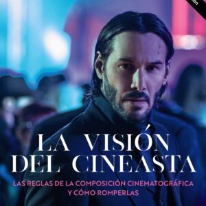 La visión del cineasta. Las reglas de la composición cinematográfica y cómo romperlas