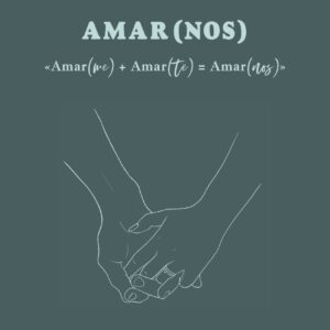 Amar(me) + Amar(te) = AMAR(NOS)
