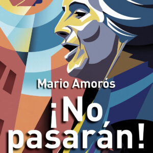 ¡NO PASARÁN!: BIOGRAFÍA DE DOLORES IBARRURI, PASIONARIA
