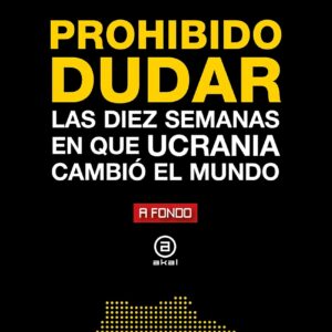 Prohibido dudar: diez semanas en que Ucrania cambió el mundo