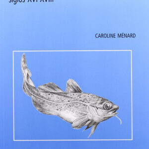 La pesca gallega en Terranova, siglos XVI-XVIII.
