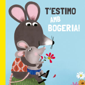 T'estimo amb bogeria!