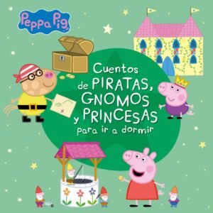 Cuentos de piratas, gnomos y princesas para ir a dormir (Peppa Pig)