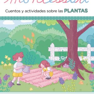 Descubre la Naturaleza con Montessori. Cuentos y actividades sobre las plantas