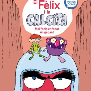 Mai facis enfadar un gegant (El Fèlix i la Calcita 2)