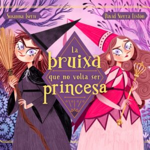 La bruixa que no volia ser princesa