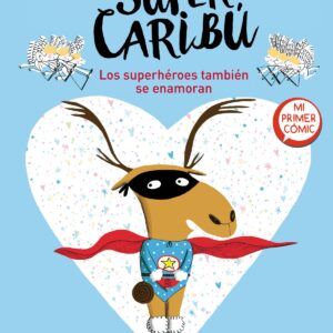 Los superhéroes también se enamoran (Súper Caribú 1)