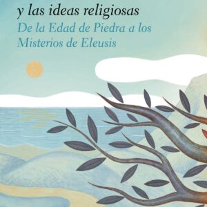 HISTORIA DE LAS CREENCIAS Y LAS IDEAS RELIGIOSAS I