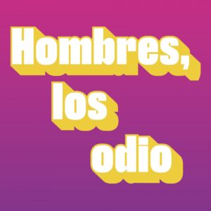 Hombres, los odio