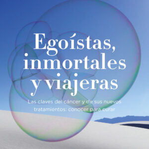 Egoístas, inmortales y viajeras