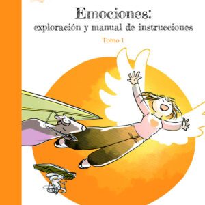 Emociones: Exploración y Manual de Instrucciones. Tomo 1