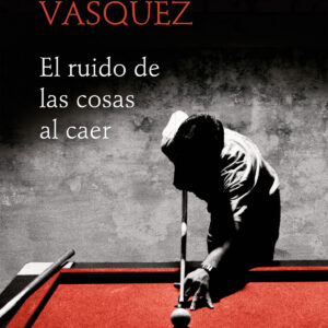 El ruido de las cosas al caer (Premio Alfaguara de novela 2011)