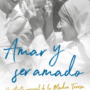 Amar y ser amado. Un retrato de la Madre Teresa