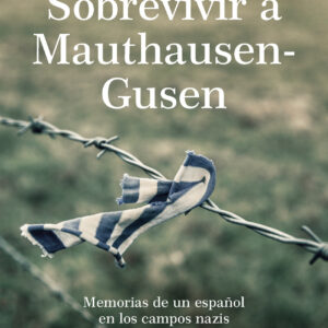 Sobrevivir a Mauthausen-Gusen