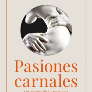Pasiones carnales que cambiaron la historia de España