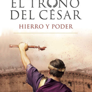 El trono del césar. Hierro y poder
