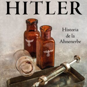 Los científicos de Hitler. Historia de la Ahnenerbe
