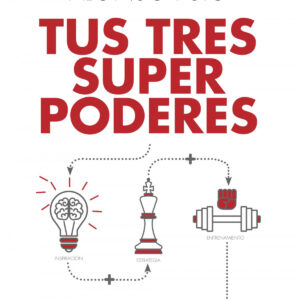 Tus tres superpoderes para lograr una vida más sana, próspera y feliz