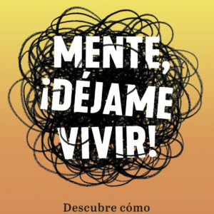 Mente, ¡déjame vivir!