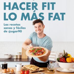 Hacer fit lo más fat. Las recetas sanas y fáciles de @ugar90