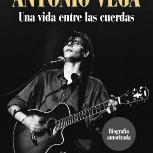 Antonio Vega. Una vida entre las cuerdas