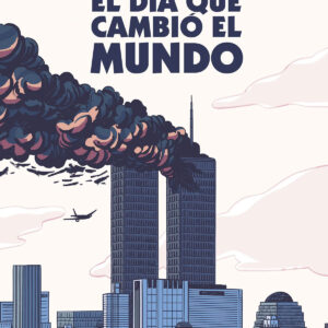 11 DE SEPTIEMBRE DE 2001. EL DÍA QUE CAMBIÓ EL MUNDO
