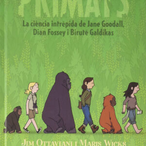 PRIMATS. LA CIENCIA INTRÉPIDA DE JANE GOODALL, DIAN FOSSEY I BIRUTÉ GALDIKAS