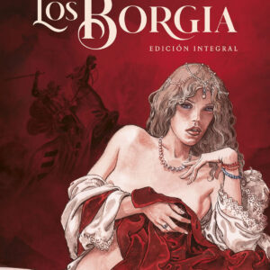 LOS BORGIA. EDICIÓN INTEGRAL. NUEVA EDICION
