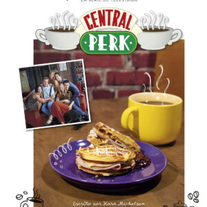 FRIENDS: CENTRAL PERK. EL LIBRO DE COCINA OFICIAL