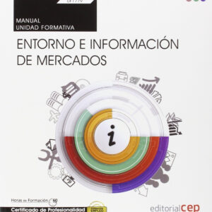 Manual. Entorno e información de mercados (Transversal: UF1779). Certificados de profesionalidad