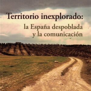 Territorio inexplorado: la España despoblada y la comunicación
