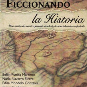 Ficcionando la Historia. Una visión de nuestro pasado desde la ficción televisiva española