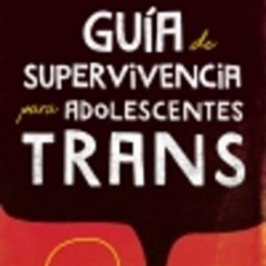 GUÍA DE SUPERVIVENCIA PARA ADOLESCENTES TRANS