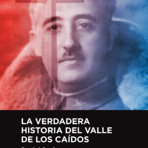 LA VERDADERA HISTORIA DEL VALLE DE LOS CAIDOS