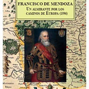 Francisco de Mendoza, un almirante por los caminos de Europa (1596)