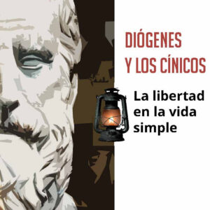 DIÓGENES Y LOS CÍNICOS. LA LIBERTAD EN LA VIDA SIMPLE