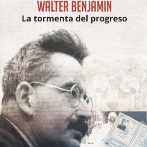 Walter Benjamin. La tormenta del progreso