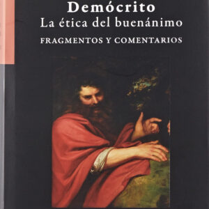 DEMÓCRITO. LA ÉTICA DEL BUENÁNIMO. FRAGMENTOS Y COMENTARIOS