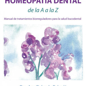 GUÍA PRÁCTICA DE HOMEOPATÍA DENTAL DE LA A A LA Z