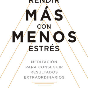 Rendir más con menos estrés