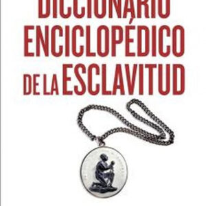 DICCIONARIO ENCICLOPÉDICO DE LA ESCLAVITUD