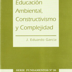 EDUCACIÓN AMBIENTAL, CONSTRUCTIVISMOS Y COMPLEJIDAD