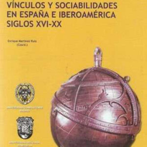 Vínculos y sociabilidades en España e Iberoamérica siglos XVI-XX