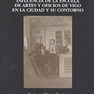 INFLUENCIA DE LA ESCUELA DE ARTES Y OFICIOS DE VIGO EN LA CIUDAD Y SU CONTORNO