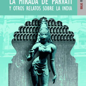 La mirada de Parvati y otros relatos sobre la India