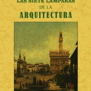 LAS SIETE LÁMPARAS DE LA ARQUITECTURA