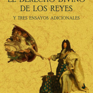 El derecho divino de los reyes y tres ensayos adicionales